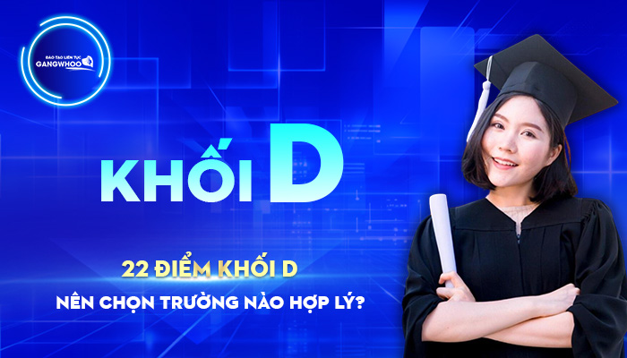 22 Điểm Khối D Nên Học Trường Nào? Ngành Nào Tốt Năm 2024?