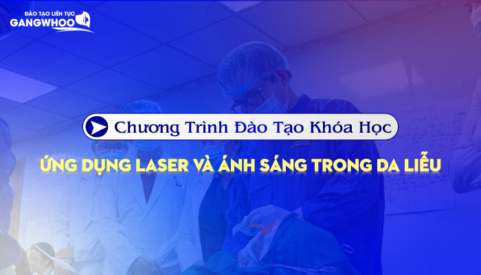 Chương Trình Đào Tạo Khóa Học Ứng Dụng Laser Và Ánh Sáng Trong Da Liễu
