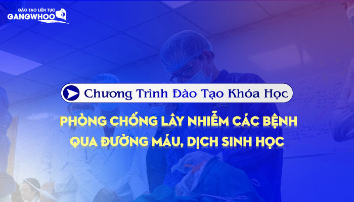Chương Trình Đào Tạo Khóa Học Phòng Chống Lây Nhiễm Các Bệnh Qua Đường Máu, Dịch Sinh Học
