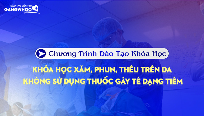 Chương Trình Đào Tạo Khóa Học Xăm, Phun, Thêu Trên Da Không Sử Dụng Thuốc Gây Tê Dạng Tiêm