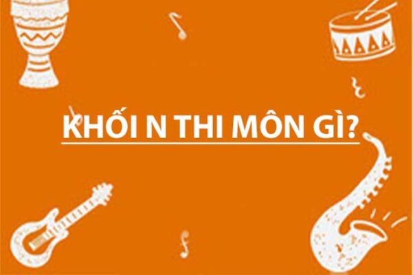 Khối N Gồm Những Môn Nào? Có Những Ngành Học Nào?