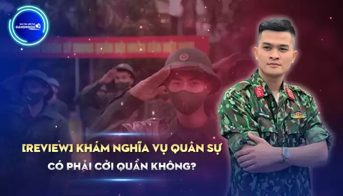 [Review] Khám Nghĩa Vụ Quân Sự Có Phải Cởi Quần Không?