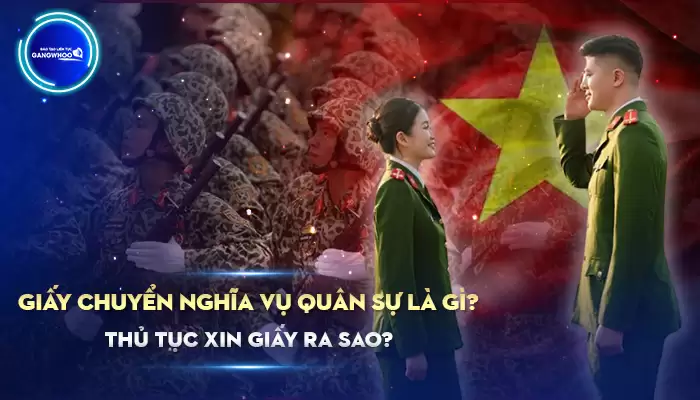 Giấy Chuyển Nghĩa Vụ Quân Sự Là Gì? Thủ Tục Xin Giấy?