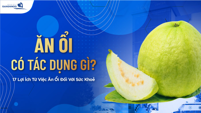 Ăn ổi có tác dụng gì?