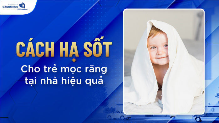 Cách hạ sốt cho trẻ mọc răng